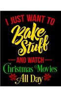 I Just Want To Bake Stuff And Watch Christmas Movies All Day: Christmas Holiday Planner and Organizer - 8" x 10" 100 Pages - To-Do Lists - Gift Ideas - Gift Check List - Cards - Budget and Spending Tracker