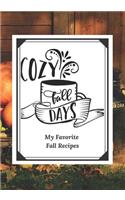 Cozy Fall Days: My Favorite Fall Recipes: Blank Recipe Journal To Organize All Your Favorite Thanksgiving and Fall Recipes.