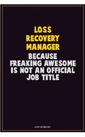 Loss Recovery Manager, Because Freaking Awesome Is Not An Official Job Title: Career Motivational Quotes 6x9 120 Pages Blank Lined Notebook Journal