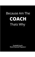 Football Coach Dated Journal Organizer Because Am The COACH Thats Why