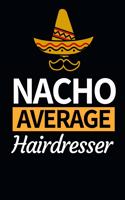 Nacho Average Hairdresser: Funny Hairdresser Notebook/Journal (6" X 9") Great Thank You Gift Idea For Hair Stylist