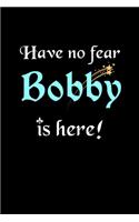 Have No Fear, Bobby Is Here