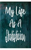 My Life As A Statistician: The perfect gift for the professional in your life - Funny 119 page lined journal!