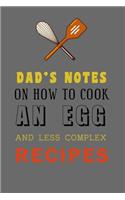 Kitchen Notebook and Recipes Journal "DAD'S NOTES ON HOW TO COOK AN EGG AND LESS COMPLEX RECIPES" Gift for dads: Recipes Notebook/Journal Gift 120 page, Lined, 6x9 (15.2 x 22.9 cm)