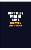Don't Mess With Me I Am A Delivery Assistant: Career journal, notebook and writing journal for encouraging men, women and kids. A framework for building your career.