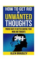 How To Get Rid Of Unwanted Thoughts: Proven Ways To Better Control Your Mind and Thoughts