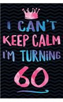 I Can't Keep Calm I'm Turning 60