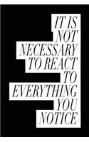 It's Not Necessary to React to Everything You Notice