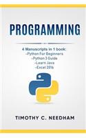 Programming: 4 Manuscripts in 1 book: Python For Beginners, Python 3 Guide, Learn Java, Excel 2016