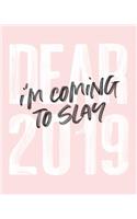Dear 2019 I'm Coming to Slay: 2019 Weekly & Monthly Planner, 12 Months, January - December 2019