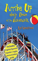 Arriba Up, Abajo Down at the Boardwalk: A Picture Book of Opposites in English & Spanish