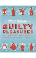 Guilty Pleasures: Your Favourite Sweet & Savoury Indulgences in 130 Easy Recipes