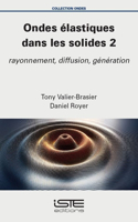 Ondes elastiques dans les solides 2: Rayonnement, diffusion, generation