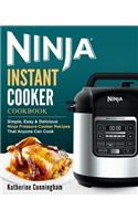 Ninja Instant Cooker Cookbook: Simple, Easy & Delicious Ninja Pressure Cooker Recipes That Anyone Can Cook(1 Ninja Instant Cooker Cookbook)