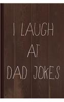 I Laugh at Dad Jokes Journal Notebook