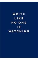 Write Like No One Is Watching: 110 Lined Pages, Funny Notebooks for Adults and Writers, Lined Diary Journal
