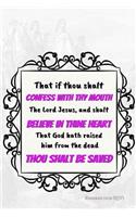 That If Thou Shalt Confess with Thy Mouth the Lord Jesus, and Shalt Believe in Thine Heart That God Hath Raised Him from the Dead, Thou Shalt Be Saved: Christian Journal: Bible Verse Cover: Faith Notebook