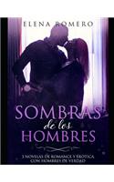 Sombras de Los Hombres: 3 Novelas de Romance Y Erótica Con Hombres de Verdad(1 Colección de Romance)
