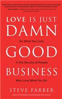 Love Is Just Damn Good Business: Do What You Love in the Service of People Who Love What You Do