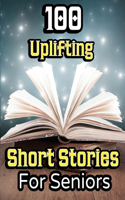 100 Uplifting Short Stories for Seniors