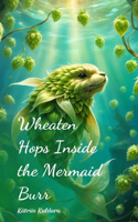 Wheaten Hops Inside the Mermaid Burr