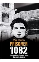 Prisoner 1082: Escape from Crumlin Road Prison, Europe's Alcatraz