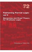 Fathoming Formal Logic: Vol II: Semantics and Proof Theory for Predicate Logic