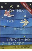 This Far Back Everything Shimmers
