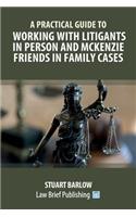 A Practical Guide to Working with Litigants in Person and McKenzie Friends in Family Cases