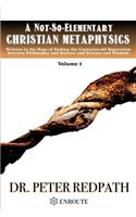 Not-So-Elementary Christian Metaphysics, Volume 1