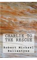 Charlie to the Rescue