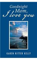 Goodnight Mom, I Love You