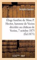 Éloge Funèbre de Mme P. Hector, Baronne de Vezins Décédée Au Château de Vezins Le 7 Octobre 1875