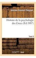 Histoire de la Psychologie Des Grecs. Tome 4