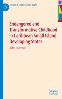 Endangered and Transformative Childhood in Caribbean Small Island Developing States: (Studies in Childhood and Youth)
