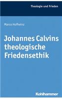 Johannes Calvins Theologische Friedensethik