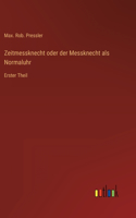 Zeitmessknecht oder der Messknecht als Normaluhr: Erster Theil
