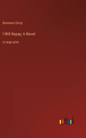 I Will Repay; A Novel