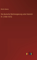 Die deutsche Reichsregierung unter Heinrich IV. (1056-1072)