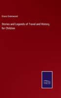 Stories and Legends of Travel and History, for Children