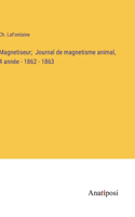 Magnetiseur; Journal de magnetisme animal, 4 année - 1862 - 1863
