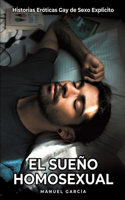 El Sueño Homosexual: Historias Eróticas Gay de Sexo Explicito