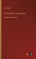 mie prigione. The my prisons.