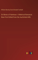 Sir Beves of Hamtoun. A Metrical Romance. Now First Edited from the Auchinleck MS.