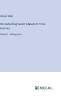 Impending Sword; A Novel, In Three Volumes: Volume 1 - in large print