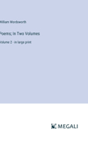Poems; In Two Volumes: Volume 2 - in large print