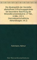 Die Absatzpolitik Der Hersteller Alkoholfreier Erfrischungsgetranke: Bei Besonderer Beachtung Der Mineralbrunnenindustrie