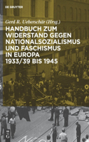 Handbuch Zum Widerstand Gegen Nationalsozialismus Und Faschismus in Europa 1933/39 Bis 1945