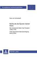 «Nichts ALS Die Spuren Meiner Hand» - Der Chinesische Maler Gao Fenghan (1683-1749)
