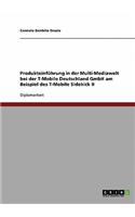 Produkteinfuhrung in Der Multi-Mediawelt Bei Der T-Mobile Deutschland Gmbh